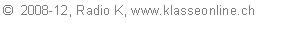 Textfeld: �  2008-12, Radio K, www.klasseonline.ch